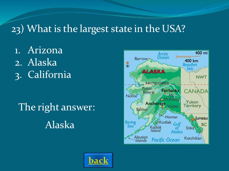 The right answer: Alaska Arizona Alaska California  23) What is the largest state